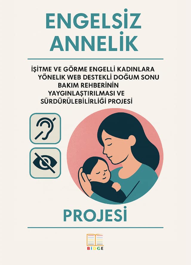 ENGELSİZ ANNELİK: İŞİTME VE GÖRME ENGELLİ KADINLARA YÖNELİK WEB DESTEKLİ DOĞUM SONU BAKIM REHBERİNİN YAYGINLAŞTIRILMASI VE SÜRDÜRÜLEBİLİRLİĞİ PROJESİ kapak görseli