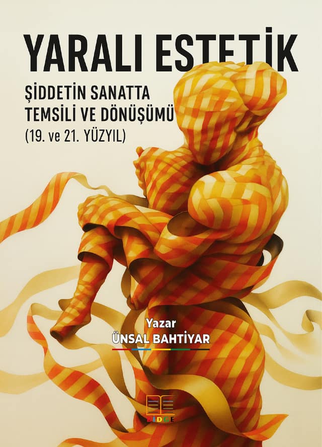 YARALI ESTETİK: ŞİDDETİN SANATTA TEMSİLİ VE DÖNÜŞÜMÜ (19. ve 21. YÜZYIL) kapak görseli