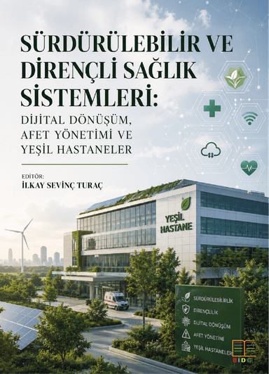 Sürdürülebilir ve Dirençli Sağlık Sistemleri: Dijital Dönüşüm, Afet Yönetimi Ve Yeşil Hastaneler kapak görseli