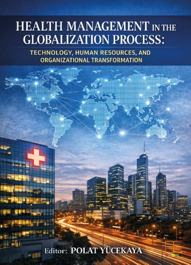 Health Management in the Globalization Process: Technology, Human Resources, and Organizational Transformation kapak görseli