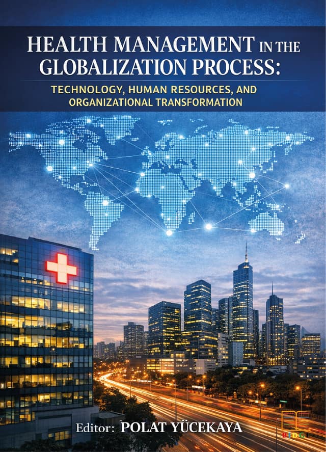 Health Management in the Globalization Process: Technology, Human Resources, and Organizational Transformation kapak görseli