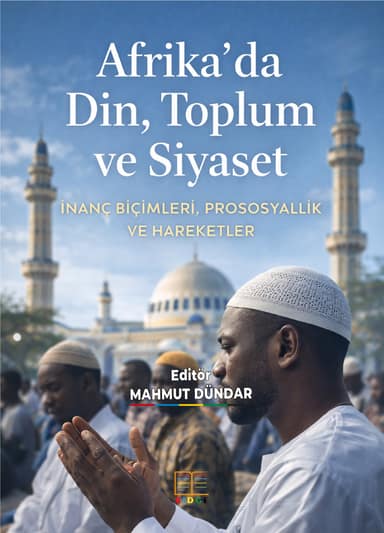 Afrika’da Din, Toplum ve Siyaset: İnanç Biçimleri, Prososyallik Ve Hareketler kapak görseli