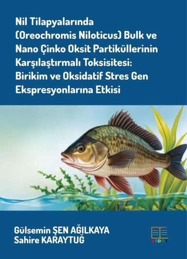 Nil Tilapyalarında (Oreochromis Niloticus) Bulk ve Nano Çinko Oksit Partiküllerinin Karşılaştırmalı Toksisitesi: Birikim ve Oksidatif Stres Gen Ekspresyonlarına Etkisi kapak görseli