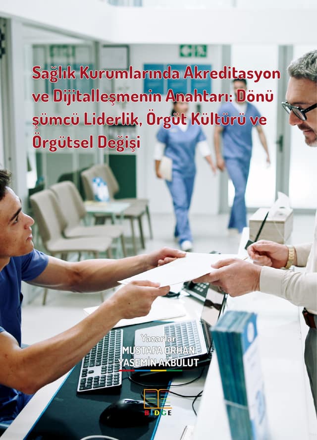 Sağlık Kurumlarında Akreditasyon ve Dijitalleşmenin Anahtarı: Dönüşümcü Liderlik, Örgüt Kültürü ve Örgütsel Değişim kapak görseli