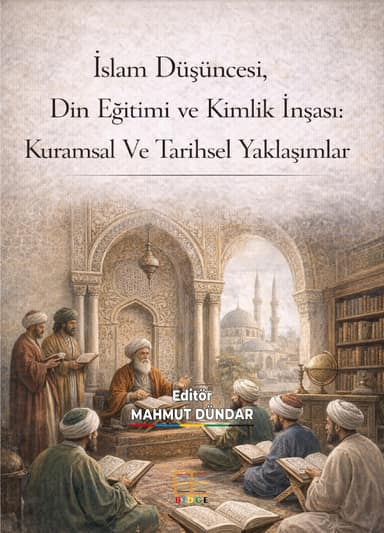 İslam Düşüncesi, Din Eğitimi ve Kimlik İnşası: Kuramsal Ve Tarihsel Yaklaşımlar kapak görseli