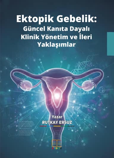 Ektopik Gebelik: Güncel Kanıta Dayalı Klinik Yönetim ve İleri Yaklaşımlar kapak görseli
