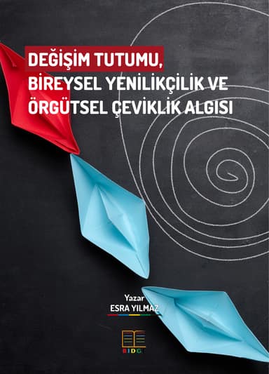 DEĞİŞİM TUTUMU, BİREYSEL YENİLİKÇİLİK VE ÖRGÜTSEL ÇEVİKLİK ALGISI kapak görseli