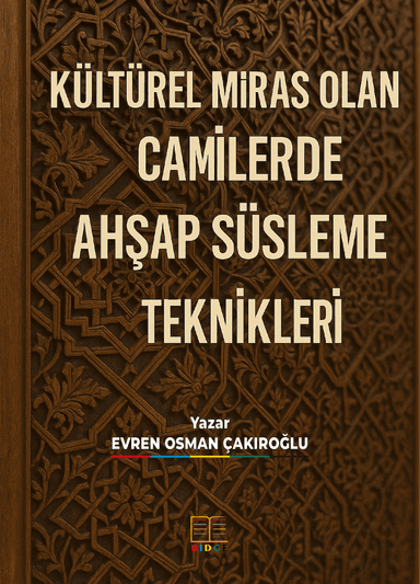 KÜLTÜREL MİRAS OLAN CAMİLERDE AHŞAP SÜSLEME TEKNİKLERİ kapak görseli