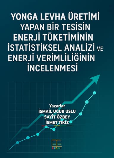 YONGA LEVHA ÜRETİMİ YAPAN BİR TESİSİN ENERJİ TÜKETİMİNİN İSTATİSTİKSEL ANALİZİ VE ENERJİ VERİMLİLİĞİNİN İNCELENMESİ kapak görseli