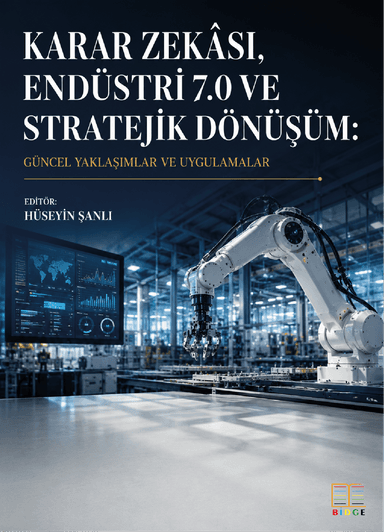 Karar Zekası, Endüstri 7.0 ve Stratejik Dönüşüm: Güncel Yaklaşımlar Ve Uygulamalar kapak görseli