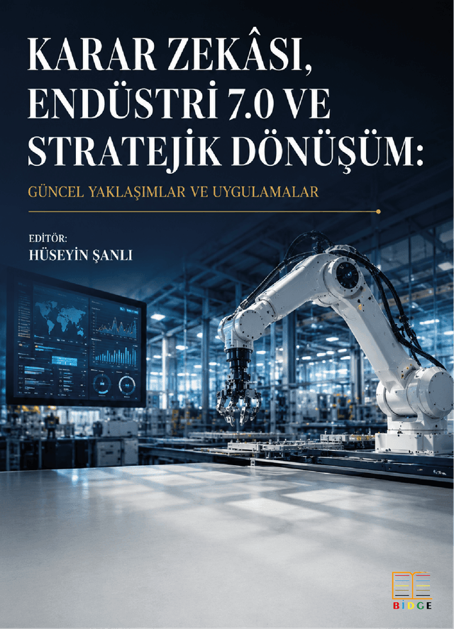 Karar Zekası, Endüstri 7.0 ve Stratejik Dönüşüm: Güncel Yaklaşımlar Ve Uygulamalar kapak görseli