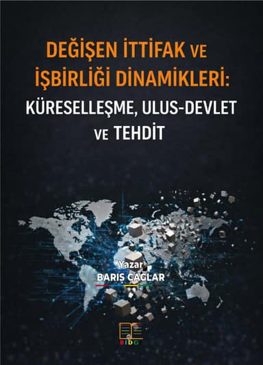 DEĞİŞEN İTTİFAK VE İŞBİRLİĞİ DİNAMİKLERİ: KÜRESELLEŞME, ULUS-DEVLET VE TEHDİT kapak görseli