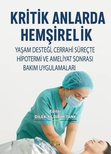 KRİTİK ANLARDA HEMŞİRELİK: YAŞAM DESTEĞİ, CERRAHİ SÜREÇTE HİPOTERMİ VE AMELİYAT SONRASI BAKIM UYGULAMALARI kapak görseli