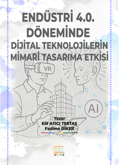 Endüstri 4.0. Döneminde Dijital Teknolojilerin Mimari Tasarıma Etkisi kapak görseli