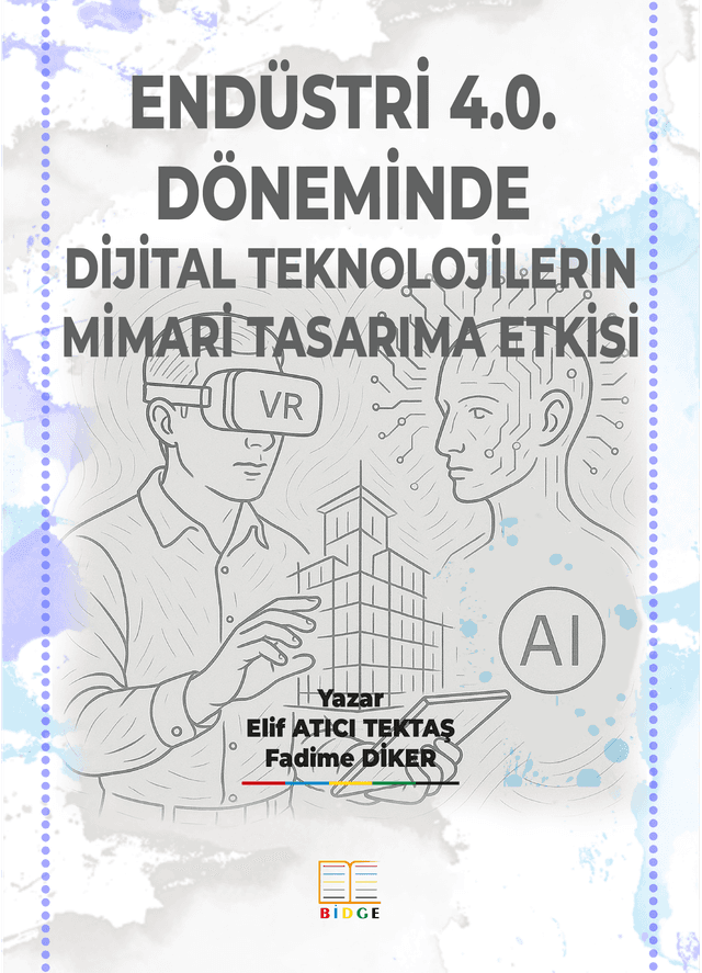 Endüstri 4.0. Döneminde Dijital Teknolojilerin Mimari Tasarıma Etkisi kapak görseli
