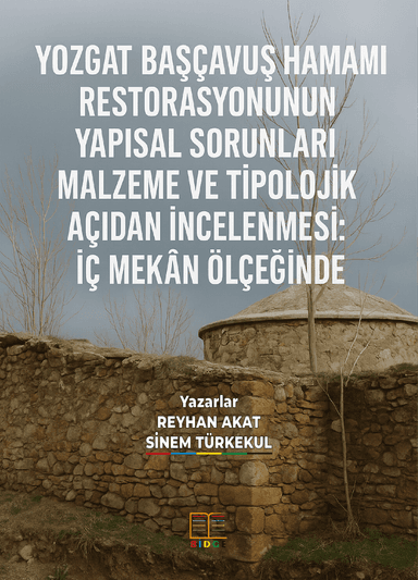 YOZGAT BAŞÇAVUŞ HAMAMI RESTORASYONUNUN YAPISAL SORUNLARI MALZEME VE TİPOLOJİK AÇIDAN İNCELENMESİ: İÇ MEKÂN ÖLÇEĞİNDE kapak görseli