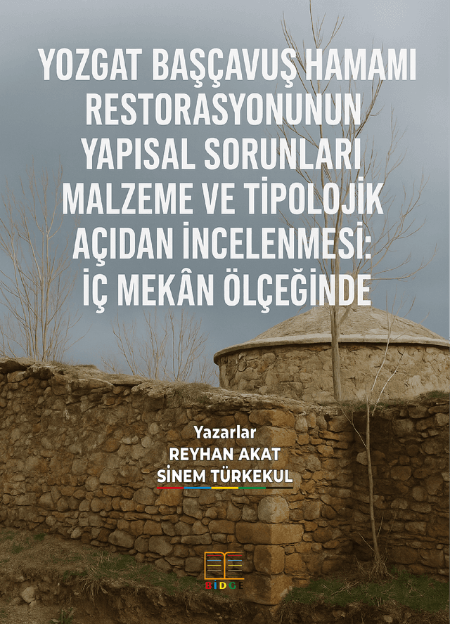 YOZGAT BAŞÇAVUŞ HAMAMI RESTORASYONUNUN YAPISAL SORUNLARI MALZEME VE TİPOLOJİK AÇIDAN İNCELENMESİ: İÇ MEKÂN ÖLÇEĞİNDE kapak görseli