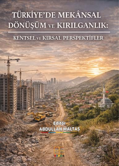 Türkiye’de Mekânsal Dönüşüm ve Kırılganlık: Kentsel Ve Kırsal Perspektifler kapak görseli