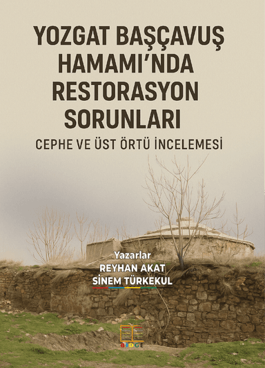 YOZGAT BAŞÇAVUŞ HAMAMI’NDA RESTORASYON SORUNLARI: CEPHE VE ÜST ÖRTÜ İNCELEMESİ kapak görseli