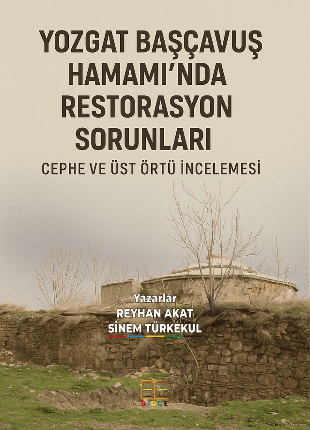 YOZGAT BAŞÇAVUŞ HAMAMI’NDA RESTORASYON SORUNLARI: CEPHE VE ÜST ÖRTÜ İNCELEMESİ kapak görseli