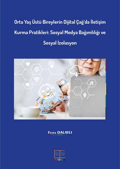Orta Yaş Üstü Bireylerin Dijital Çağ’da İletişim Kurma Pratikleri: Sosyal Medya Bağımlılığı ve Sosyal İzolasyon kapak görseli