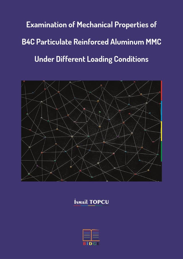 Examination of Mechanical Properties of B4C Particulate Reinforced Aluminum MMC Under Different Loading Conditions kapak görseli