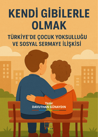 KENDİ GİBİLERLE OLMAK: TÜRKİYE’DE ÇOCUK YOKSULLUĞU VE SOSYAL SERMAYE İLİŞKİSİ kapak görseli