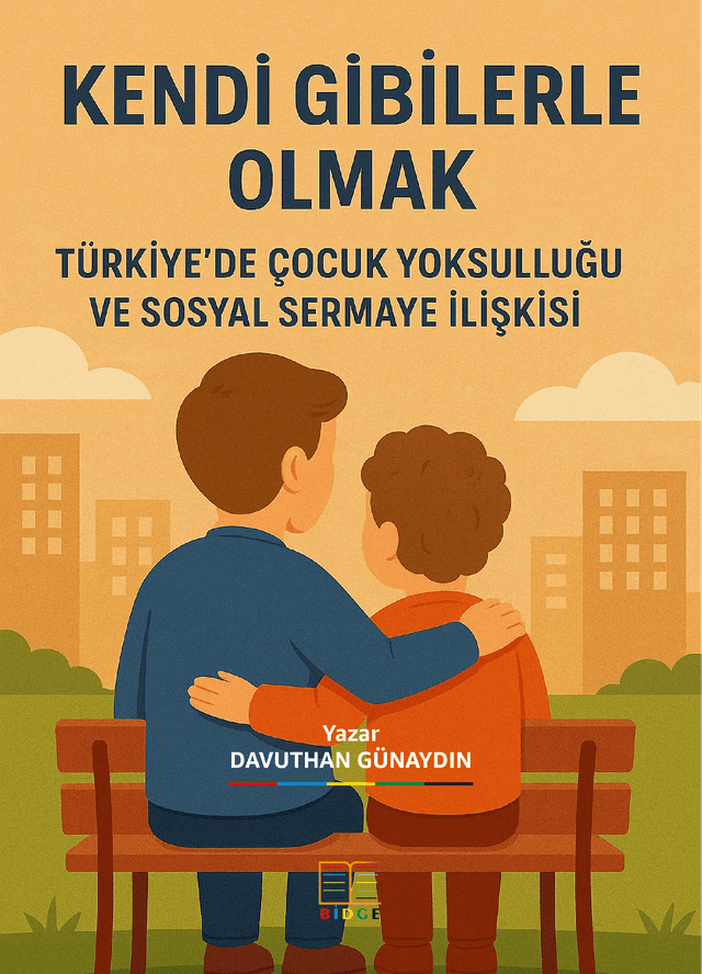 KENDİ GİBİLERLE OLMAK: TÜRKİYE’DE ÇOCUK YOKSULLUĞU VE SOSYAL SERMAYE İLİŞKİSİ kapak görseli