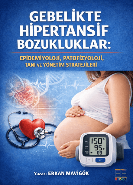 GEBELİKTE HİPERTANSİF BOZUKLUKLAR: EPİDEMİYOLOJİ, PATOFİZYOLOJİ, TANI VE YÖNETİM  STRATEJİLERİ kapak görseli