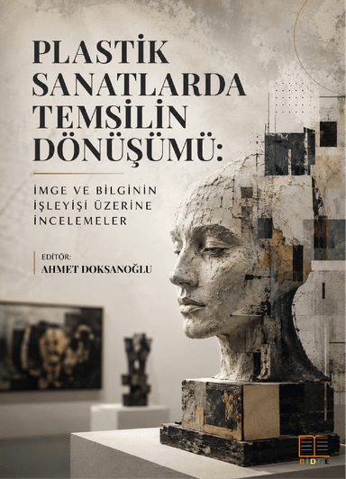 Plastik Sanatlarda Temsilin Dönüşümü: İmge ve Bilginin İşleyişi Üzerine İncelemeler kapak görseli