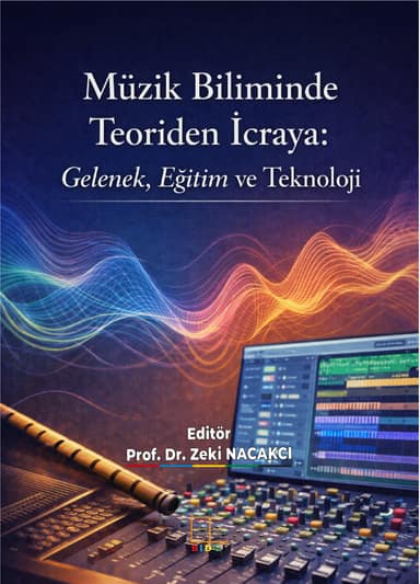 Müzik Biliminde Teoriden İcraya: Gelenek, Eğitim ve Teknoloji kapak görseli