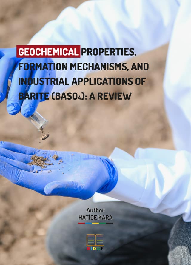 GEOCHEMICAL PROPERTIES, FORMATION MECHANISMS, AND INDUSTRIAL APPLICATIONS OF BARITE (BASO₄): A REVIEW kapak görseli