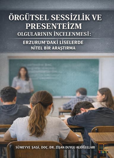 Örgütsel Sessizlik ve Presenteizm Olgularının İncelenmesi: Erzurum’daki Liselerde Nitel Bir Araştırma kapak görseli