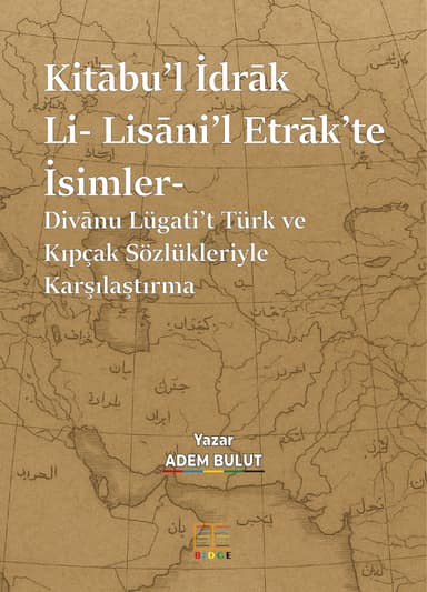 Kitābu’l İdrāk Li- Lisāni’l Etrāk’te İsimler- Divānu Lügati’t Türk ve Kıpçak Sözlükleriyle Karşılaştırma- kapak görseli