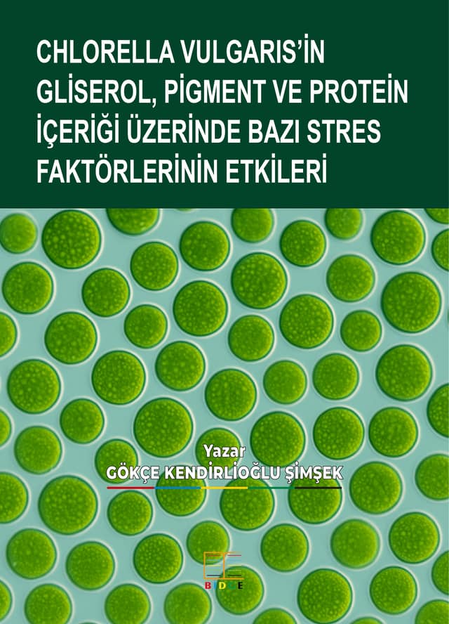 CHLORELLA VULGARIS’İN GLİSEROL, PİGMENT VE PROTEİN İÇERİĞİ ÜZERİNDE BAZI STRES FAKTÖRLERİNİN ETKİLERİ kapak görseli