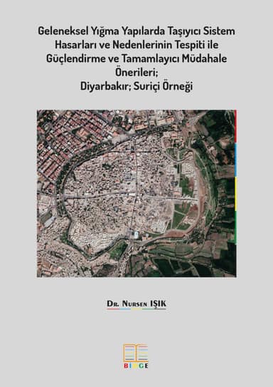 Geleneksel Yığma Yapılarda Taşıyıcı Sistem Hasarları ve Nedenlerinin Tespiti ile Güçlendirme ve Tamamlayıcı Müdahale Önerileri; Diyarbakır Suriçi Örneği kapak görseli