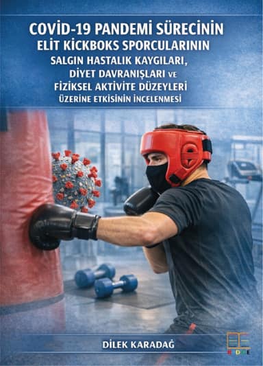 Covid-19 Pandemi Sürecinin Elit Kickboks Sporcularının Salgın Hastalık Kaygıları, Diyet Davranışları ve Fiziksel Aktivite Düzeyleri Üzerine Etkisinin İncelenmesi kapak görseli