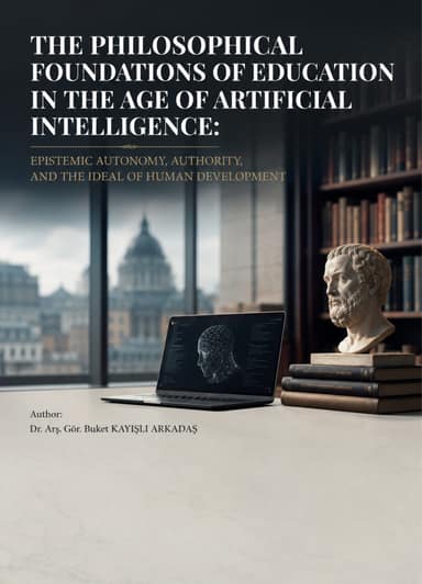 The philosophical foundations of education in the age of artificial intelligence: epistemic autonomy, authority, and the ideal of human development kapak görseli
