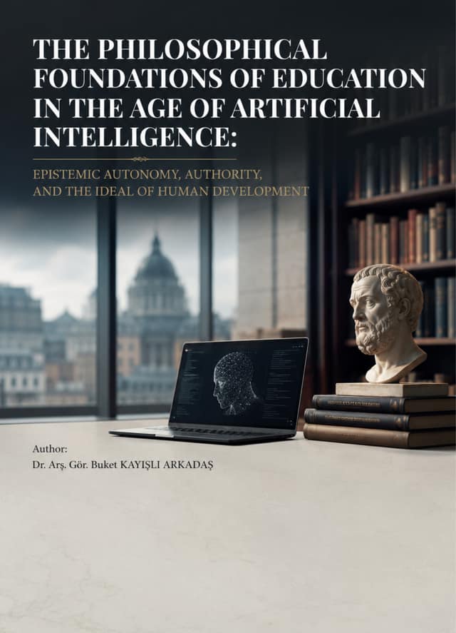 The philosophical foundations of education in the age of artificial intelligence: epistemic autonomy, authority, and the ideal of human development kapak görseli