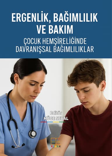 ERGENLİK, BAĞIMLILIK VE BAKIM: ÇOCUK HEMŞİRELİĞİNDE DAVRANIŞSAL BAĞIMLILIKLAR kapak görseli