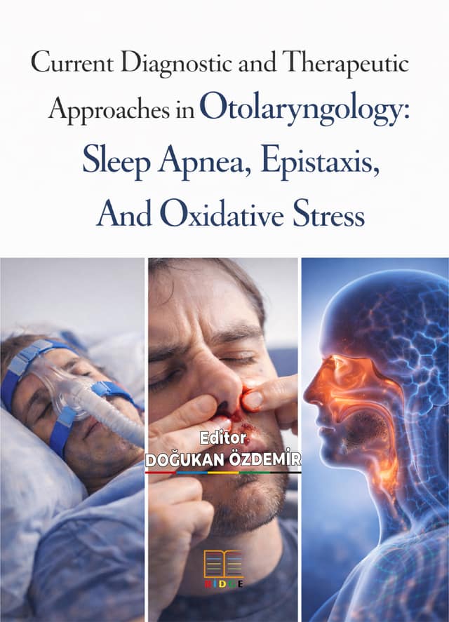 Current Diagnostic and Therapeutic Approaches in Otolaryngology: Sleep Apnea, Epistaxis, And Oxidative Stress kapak görseli