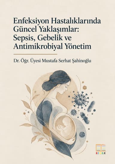 Enfeksiyon Hastalıklarında Güncel Yaklaşımlar: Sepsis, Gebelik ve Antimikrobiyal Yönetim kapak görseli