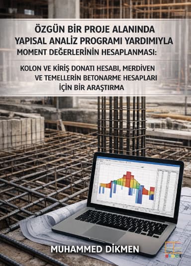 Özgün Bir Proje Alanında Yapısal Analiz Programı Yardımıyla Moment Değerlerinin Hesaplanması: Kolon ve Kiriş Donatı Hesabı, Merdiven ve Temellerin Betonarme Hesapları için bir Araştırma kapak görseli