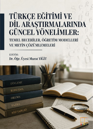 Türkçe Eğitimi ve Dil Araştırmalarında Güncel Yönelimler: Temel Beceriler, Öğretim Modelleri ve Metin Çözümlemeleri kapak görseli