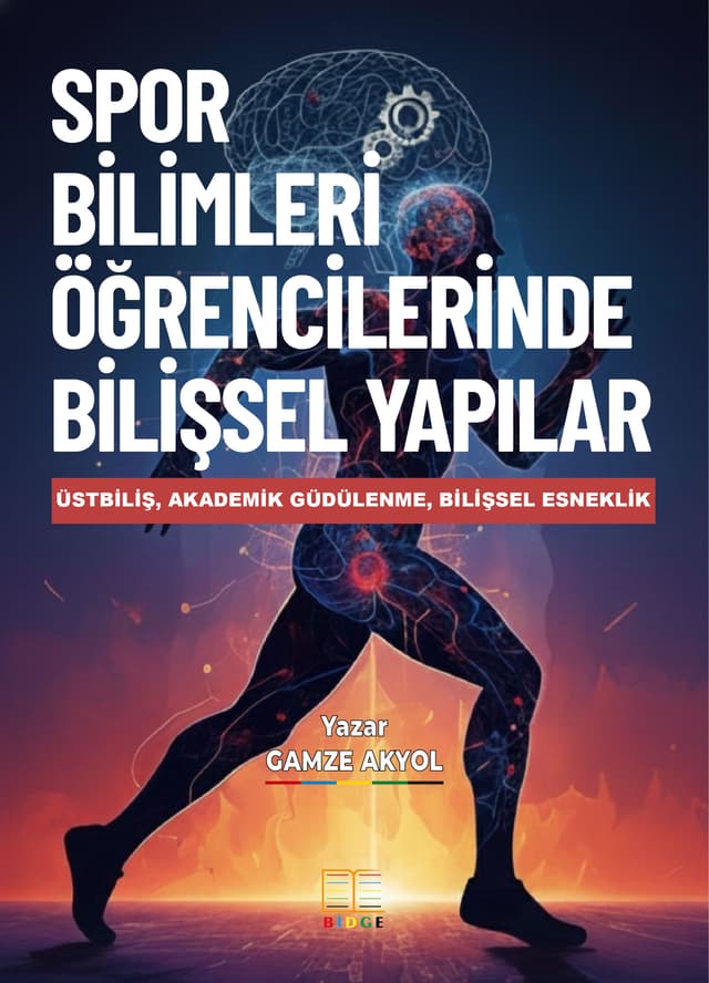 SPOR BİLİMLERİNDE ÖĞRENCİLERİNDE BİLİŞSEL YAPILAR: ÜSTBİLİŞ, AKADEMİK GÜDÜLENME, BİLİŞSEL ESNEKLİK kapak görseli
