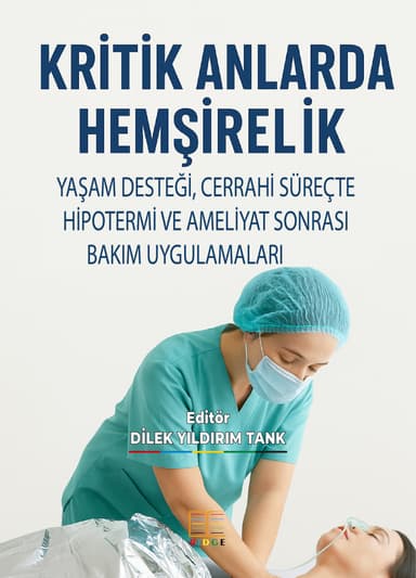 KRİTİK ANLARDA HEMŞİRELİK: YAŞAM DESTEĞİ, CERRAHİ SÜREÇTE HİPOTERMİ VE AMELİYAT SONRASI BAKIM UYGULAMALARI kapak görseli