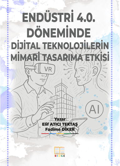 Endüstri 4.0. Döneminde Dijital Teknolojilerin Mimari Tasarıma Etkisi kapak görseli