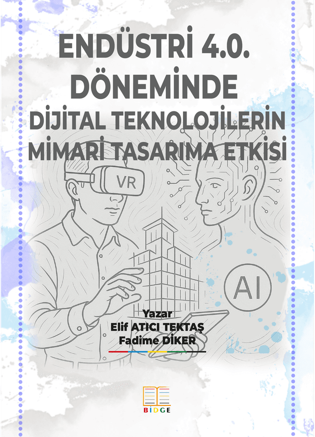 Endüstri 4.0. Döneminde Dijital Teknolojilerin Mimari Tasarıma Etkisi kapak görseli