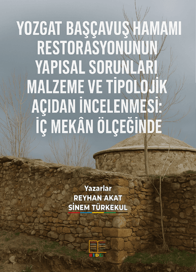 YOZGAT BAŞÇAVUŞ HAMAMI RESTORASYONUNUN YAPISAL SORUNLARI MALZEME VE TİPOLOJİK AÇIDAN İNCELENMESİ: İÇ MEKÂN ÖLÇEĞİNDE kapak görseli