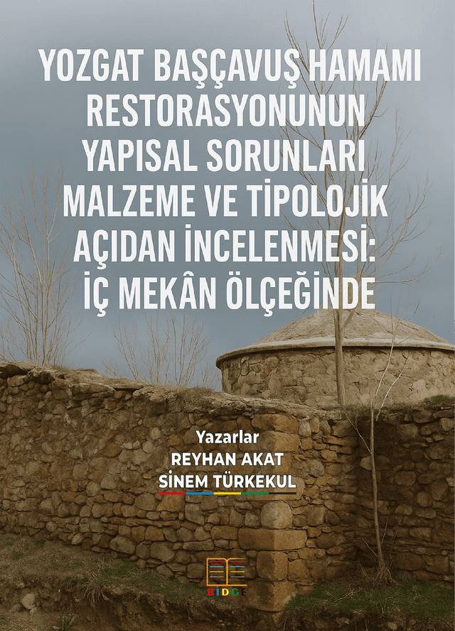 YOZGAT BAŞÇAVUŞ HAMAMI RESTORASYONUNUN YAPISAL SORUNLARI MALZEME VE TİPOLOJİK AÇIDAN İNCELENMESİ: İÇ MEKÂN ÖLÇEĞİNDE kapak görseli